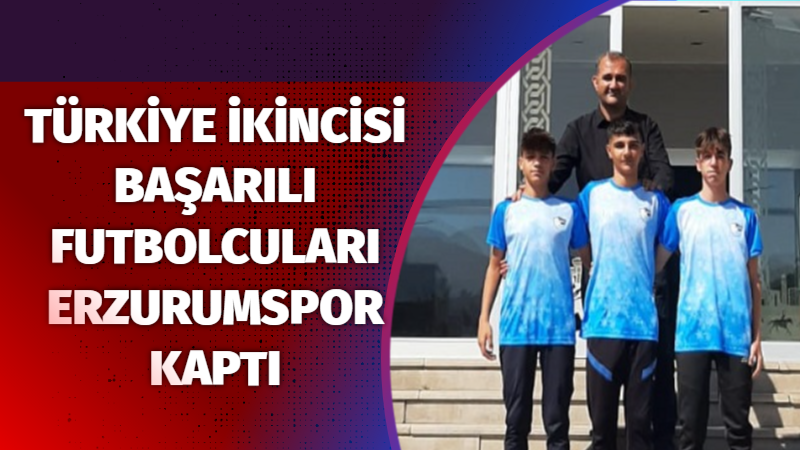 Türkiye ikincisi başarılı futbolcuları Erzurumspor kaptı