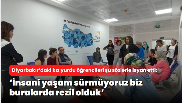Diyarbakır’daki kız yurdu öğrencileri  isyan etti!