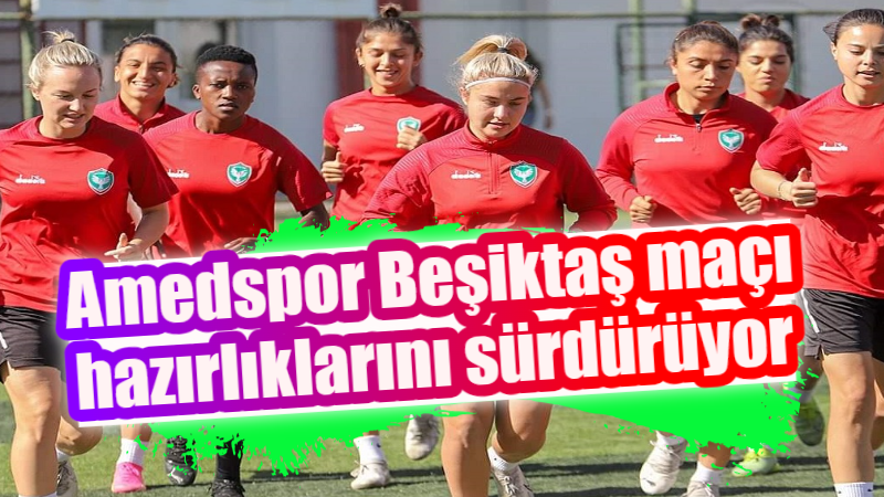 Amedspor Beşiktaş maçı hazırlıklarını sürdürüyor