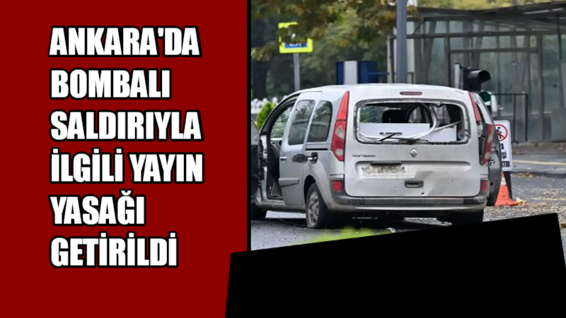 Ankara’da bombalı saldırıyla ilgili yayın yasağı getirildi