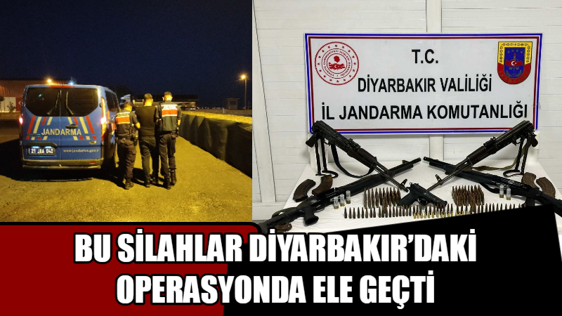 Bu silahlar Diyarbakır’daki operasyonda ele geçti