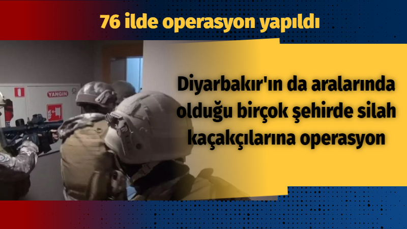 Diyarbakır’ın da aralarında olduğu birçok şehirde silah kaçakçılarına operasyon