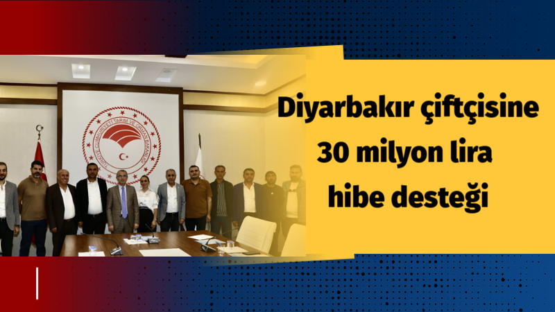 Diyarbakır çiftçisine 30 milyon hibe desteği