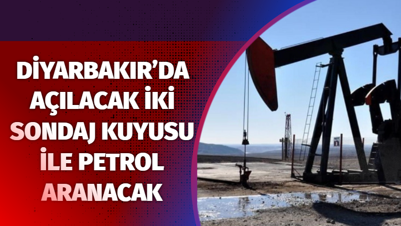 Diyarbakır’da açılacak iki sondaj kuyusu ile petrol aranacak