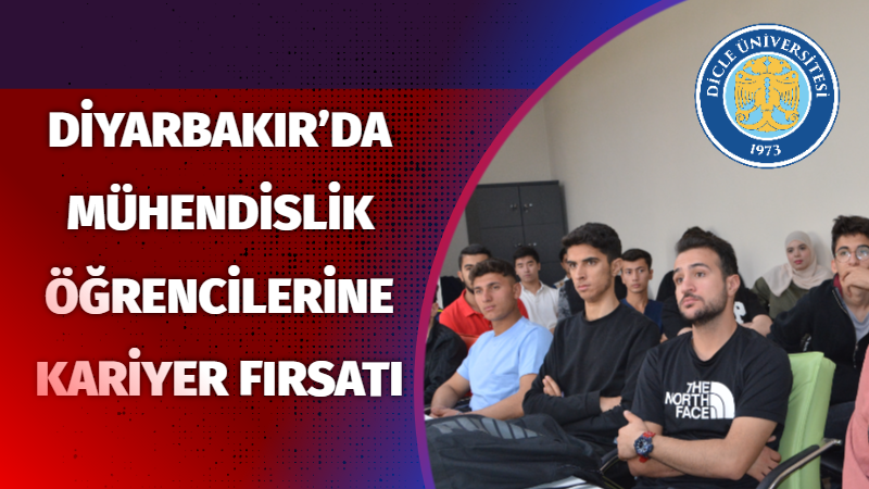 Diyarbakır’da mühendislik öğrencilerine kariyer fırsatı