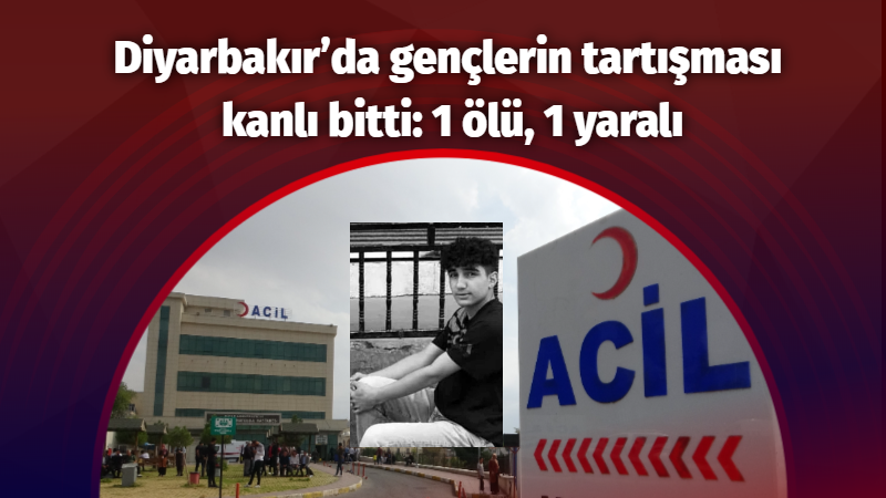  Diyarbakır’da tartışma kanlı bitti: 1 ölü, 1 yaralı