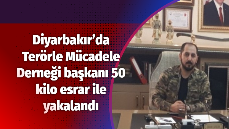 Diyarbakır’da Terörle Mücadele Derneği başkanı 50 kilo esrar ile yakalandı