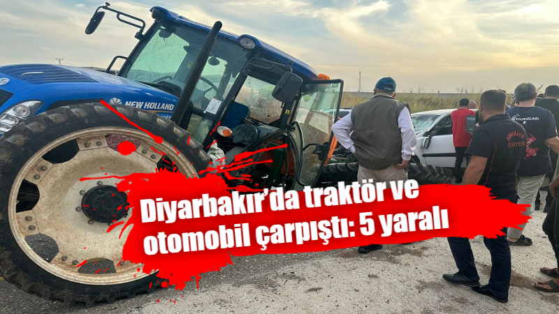  Diyarbakır’da traktör ile otomobil çarpıştı: 5 yaralı