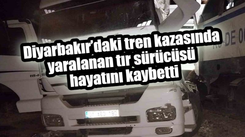 Diyarbakır’daki tren kazasında yaralanan sürücü hayatını kaybetti