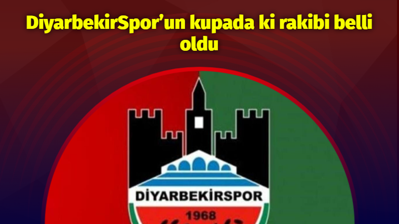 DiyarbekirSpor’un kupada ki rakibi belli oldu