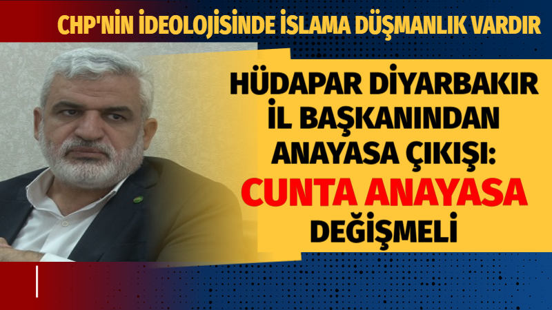 HÜDA-Par Diyarbakır İl Başkanı:  Cunta anayasa değişmeli!