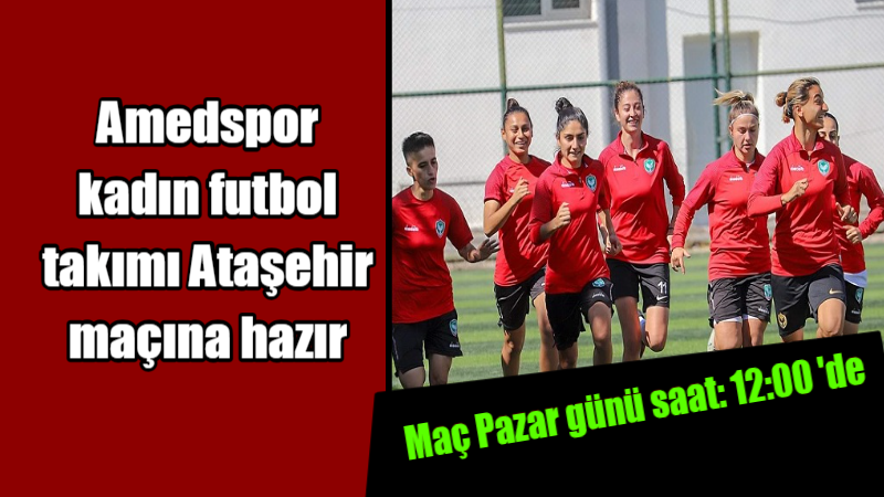 Amedspor kadın futbol takımı Ataşehir maçına hazır