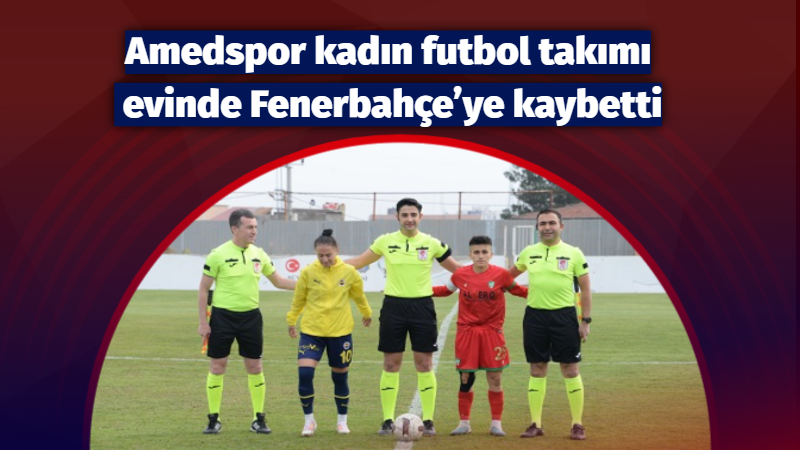 Amedspor kadın futbol takımı evinde Fenerbahçe’ye kaybetti