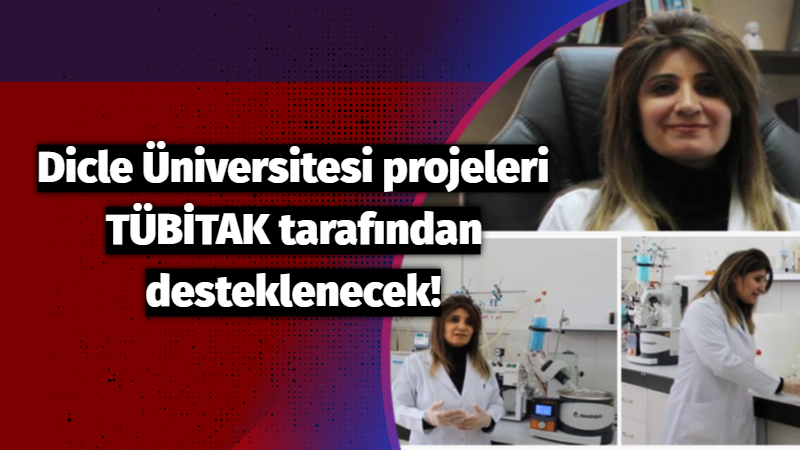 Dicle Üniversitesi projeleri TÜBİTAK tarafından desteklenecek!