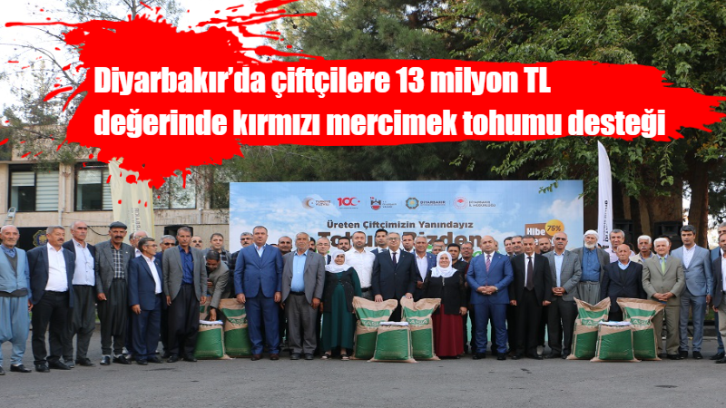 Diyarbakır’da çiftçilere 13 milyon TL değerinde kırmızı mercimek tohumu desteği