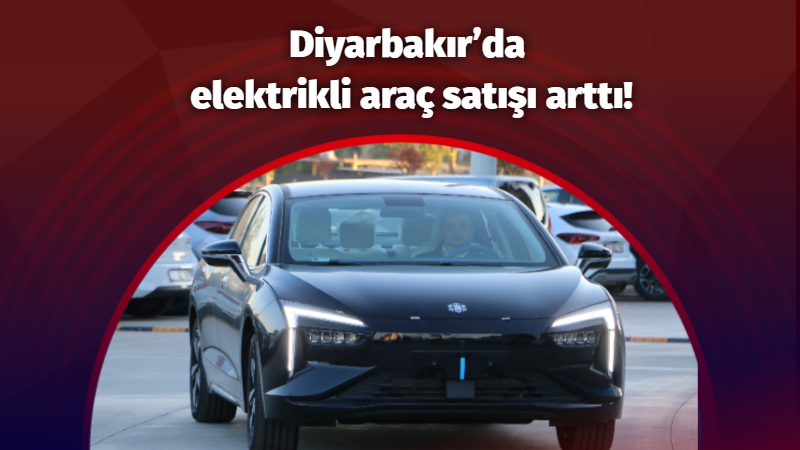 Diyarbakır’da elektrikli araç satışı arttı!