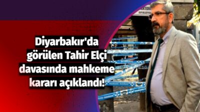 Diyarbakır’da görülen Tahir Elçi davasında mahkeme kararı açıklandı!