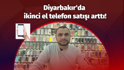 Diyarbakır’da ikinci el telefon satışı arttı!