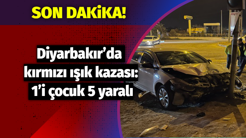 Diyarbakır’da kırmızı ışık kazası: 1’i çocuk 5 yaralı