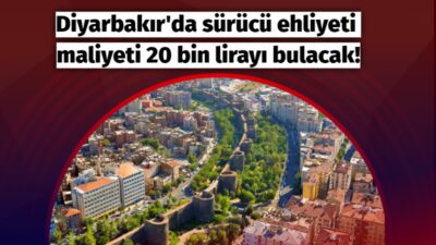 Diyarbakır’da sürücü ehliyeti maliyeti 20 bin lirayı bulacak!