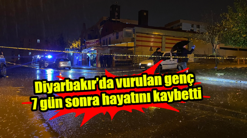 Diyarbakır’da vurulan genç 7 gün sonra hayatını kaybetti