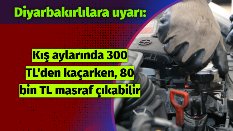 Diyarbakırlılara uyarı: Kış aylarında 80 bin TL masraf çıkabilir