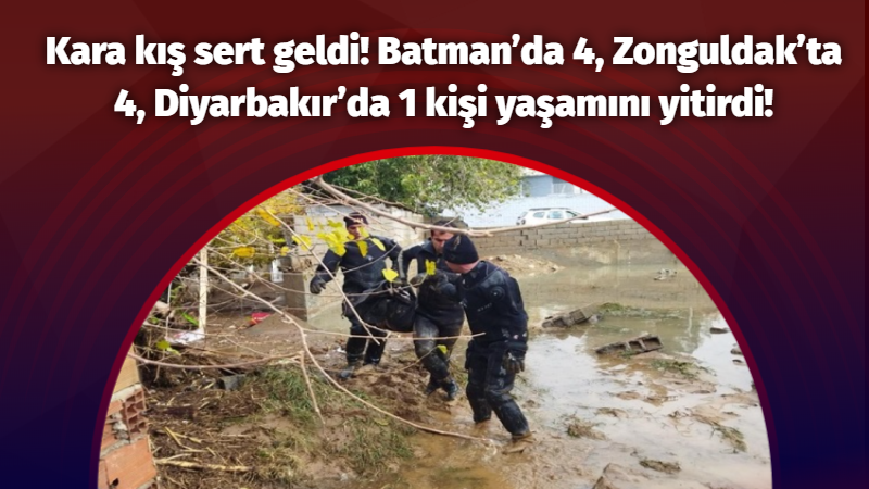 Kara kış sert geldi! Batman’da 4, Zonguldak’ta 4, Diyarbakır’da 1 kişi yaşamını yitirdi!