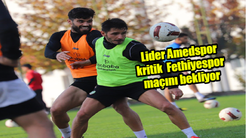 Lider Amedspor kritik  Fethiyespor maçını bekliyor