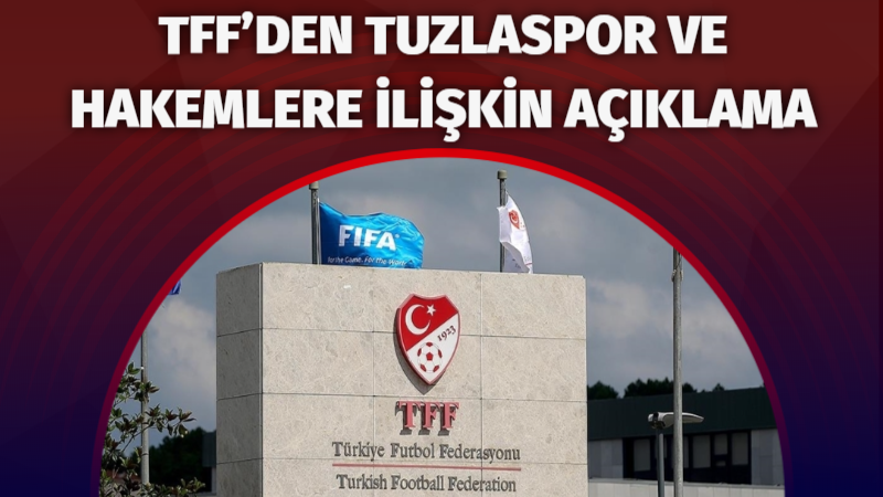 TFF’den Tuzlaspor ve hakemlere ilişkin açıklama