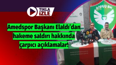 Amedspor Başkanı Elaldı’dan gündeme ilişkin açıklamalar!