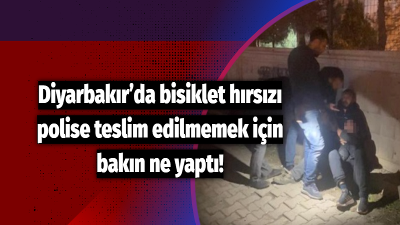 Diyarbakır’da bisiklet hırsızı, polise teslim edilmemek için bakın ne yaptı!