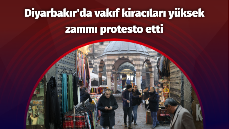 Diyarbakır vakıf kiracıları yüksek zammı protesto etti