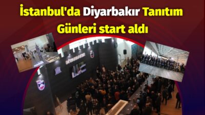 İstanbul’da Diyarbakır Tanıtım Günleri start aldı