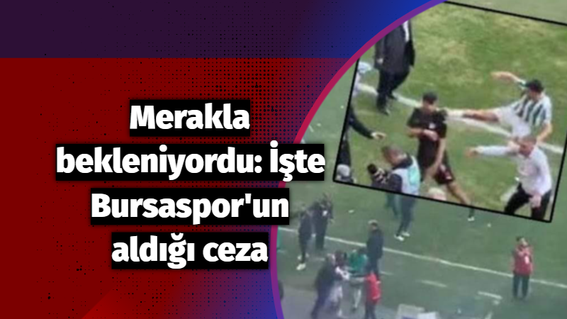 Merakla bekleniyordu: İşte Bursaspor’un aldığı ceza