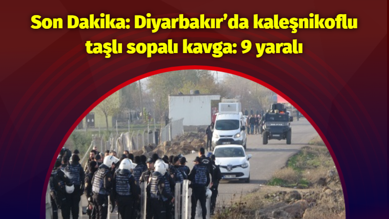Son Dakika: Diyarbakır’da kaleşnikoflu taşlı sopalı kavga: 9 yaralı