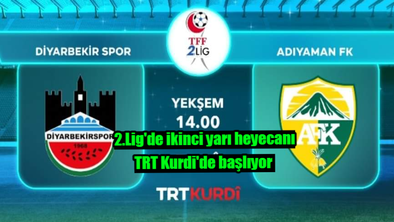 2.Lig’de ikinci yarı heyecanı TRT Kurdi’de başlıyor
