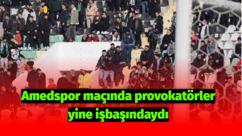 Amedspor maçında provokatörler yine işbaşındaydı