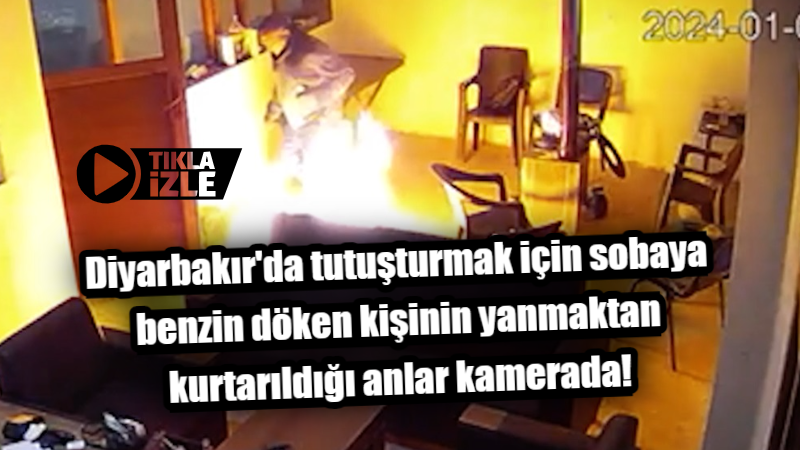 Diyarbakır’da tutuşturmak için sobaya benzin döken kişinin yanmaktan kurtarıldığı anlar kamerada!