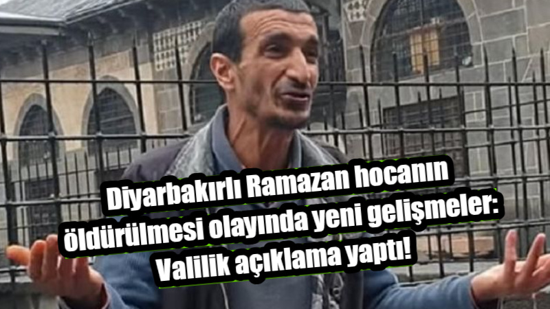 Diyarbakırlı Ramazan hocanın öldürülmesi olayında yeni gelişmeler: Valilik açıklama yaptı!
