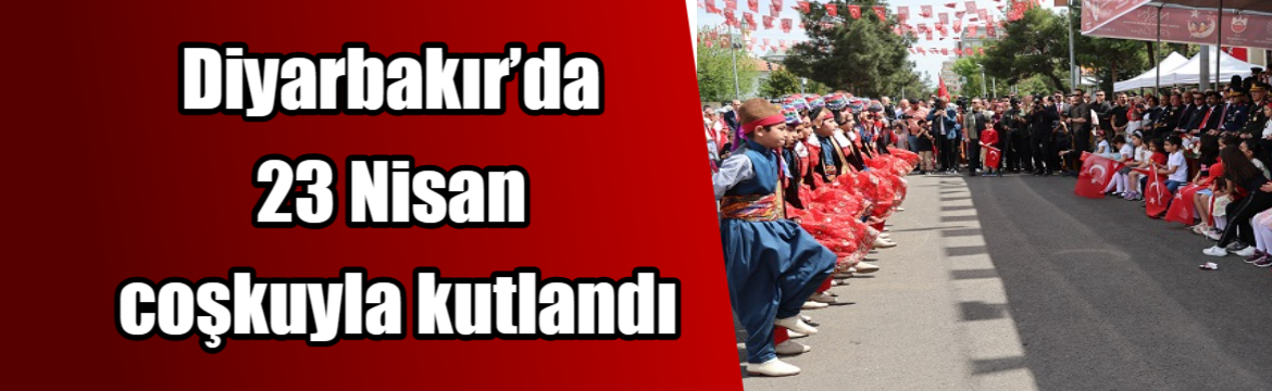 Diyarbakır’da 23 Nisan Ulusal Egemenlik
